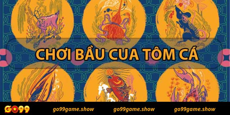 Game bầu cua tôm cá Go99 là gì?